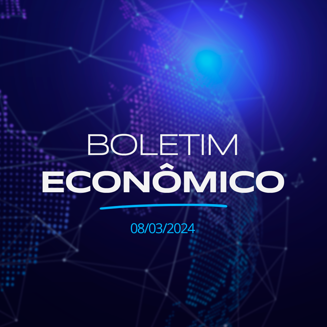 Boletim Econômico – 08.03.24